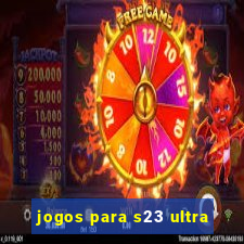 jogos para s23 ultra